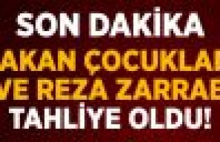 Bakan Çocukları ve Reza Zarrab'a Tahliye