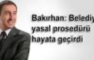 Bakırhan: Belediye yasal prosedürü hayata geçirdi