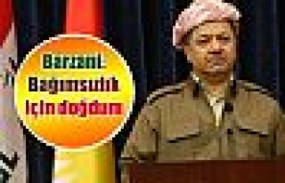 Barzani: Bağımsızlık için doğdum