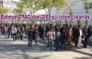 Batman TPAO'dan 200 işçi işten çıkarıldı