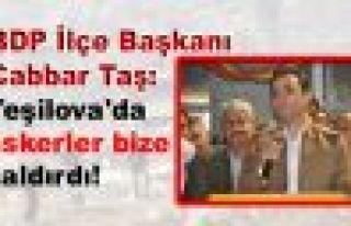 BDP İlçe Başkanı Cabbar Taş: 'Askerler bize saldırdı'