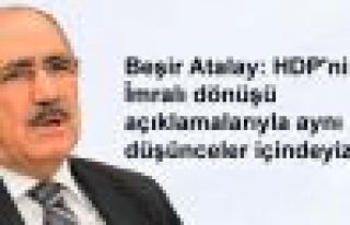 Beşir Atalay: HDP'nin İmralı dönüşü açıklamalarıyla...