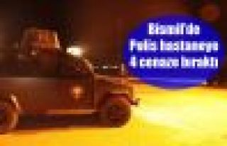 Bismil’de Polis hastaneye 4 cenaze bıraktı