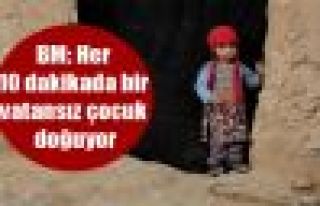 BM: Her 10 dakikada bir vatansız çocuk doğuyor