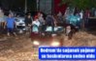 Bodrum'da sağanak yağmur su baskınlarına neden...