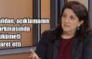 Buldan, açıklamanın sarkmasında hükümeti işaret...