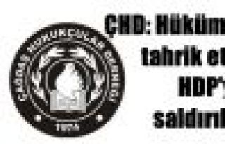 ÇHD: Hükümet tahrik etti; HDP'ye saldırıldı