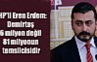 CHP'li Eren Erdem: Demirtaş 6 milyon değil 81 milyonun...