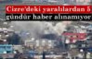 Cizre'deki yaralılardan 5 gündür haber alınamıyor