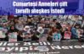 Cumartesi anneleri çift taraflı ateşkes istedi