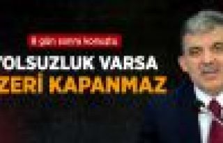Cumhurbaşkanı Gül: Yolsuzluk Varsa Üzeri Kapanmaz...