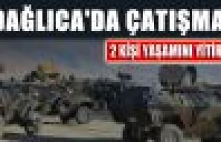 Dağlıca'da çatışma: 2 kişi yaşamını yitirdi
