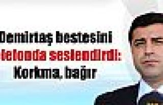Demirtaş bestesini telefonda seslendirdi: Korkma,...