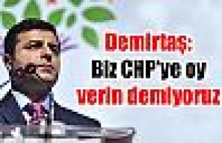 Demirtaş: Biz CHP'ye oy verin demiyoruz