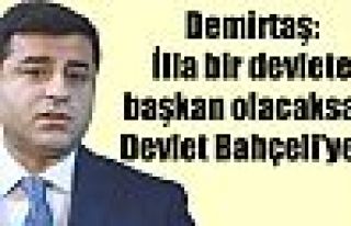 Demirtaş: İlla bir devlete başkan olacaksan, Devlet...