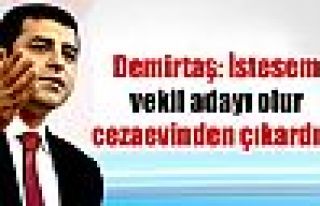 Demirtaş: İstesem vekil adayı olur cezaevinden...
