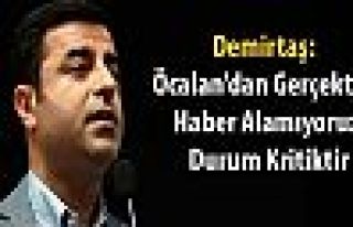 Demirtaş: Öcalan'dan gerçekten haber alamıyoruz,...
