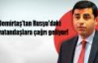 Demirtaş'tan Rusya'daki vatandaşlara çağrı geliyor!