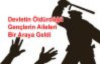 Devletin Öldürdüğü Gençlerin Aileleri Bir Araya...