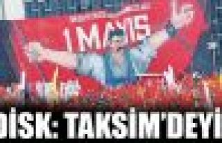 DİSK: 1 Mayıs'ta Taksim'deyiz