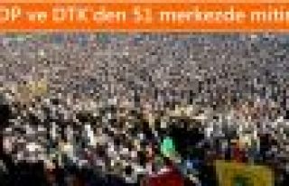 BDP ve DTK'den 51 merkezde miting