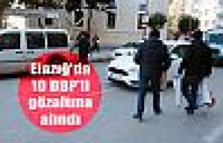 Elazığ'da 10 DBP'li gözaltına alındı