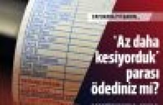 Elektrik kesilmeden, kesildi parası alınıyormuş!