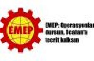 EMEP: Operasyonlar dursun, Öcalan'a tecrit kalksın