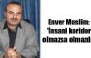 Enver Muslim: 'İnsani koridor olmazsa olmazdır'