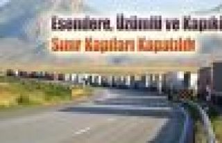 Esendere, Üzümlü ve Kapıköy Sınır Kapıları...