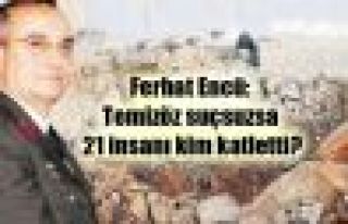 Ferhat Encü: Temizöz suçsuzsa 21 insanı kim katletti?