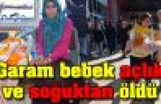 Garam bebek açlık ve soğuktan öldü