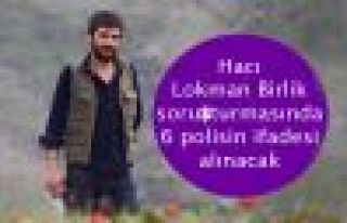 Hacı Lokman Birlik soruşturmasında 6 polisin ifadesi...