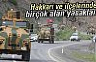 Hakkari'de bazı alanlar 15 gün süreyle yasaklandı