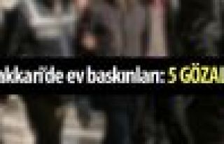 Hakkari'de polis baskını: 5 gözaltı