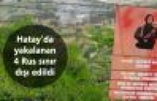 Hatay'da 4 Rusya vatandaşı yakalanarak sınır dışı...