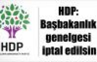 HDP: Başbakanlık genelgesi iptal edilsin