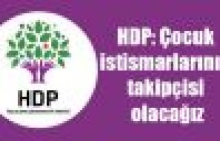 HDP: Çocuk istismarlarının takipçisi olacağız