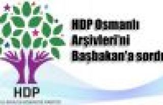 HDP Osmanlı Arşivleri'ni Başbakan'a sordu