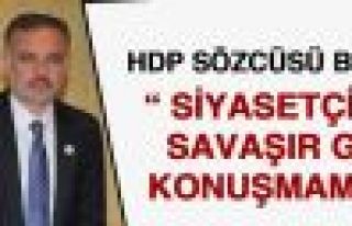 HDP Sözcüsü Bilgen: Siyasetçiler savaşır gibi...