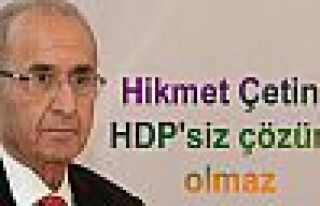 Hikmet Çetin: HDP'siz çözüm olmaz