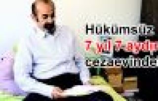 Hükümsüz 7 yıl 7 aydır cezaevinde!