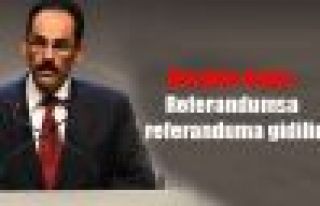 İbrahim Kalın: Referandumsa referanduma gidilir