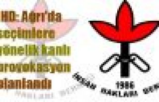 İHD: Ağrı'da seçimlere yönelik kanlı provokasyon...