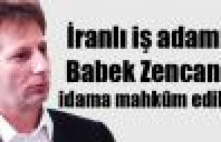 İranlı iş adamı Babek Zencani idama mahkûm edildi