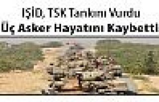 IŞİD, TSK tankını vurdu, 3 asker hayatını kaybetti