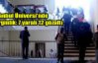 İstanbul Üniversi'nde gerginlik: 7 yaralı 12 gözaltı