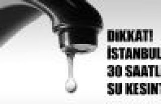 İstanbul’da 30 saatlik su kesintisi