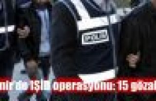 İzmir'de IŞİD operasyonu: 15 gözaltı