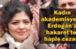 Kadın akademisyene Erdoğan'a 'hakaret'ten hapis...